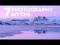 7 PHOTOGRAPHY MYTHS that STOP you shooting BETTER PHOTOS