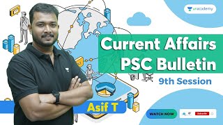 Current Affairs PSC Bulletin | Session - 9 | Asif T | Kerala PSC