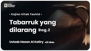 🔴[ LIVE ] 36. TABARRUK YANG DILARANG - BAG 2 | Ustadz Hasan Al - Katiry