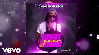 Chino Mcgregor - What Goes Around Official Audio