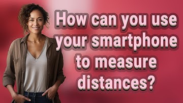 How can you use your smartphone to measure distances?