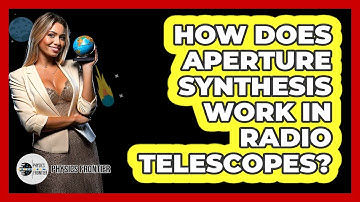 How Does Aperture Synthesis Work In Radio Telescopes? - Physics Frontier