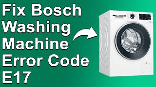 How To Fix Bosch Washing Machine Error Code E17 - Meaning, Causes, & Solutions (Prompt Troubleshoot)