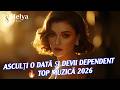 Asculți O Dată și Devii Dependent Top Muzică 2026 By Melya Music