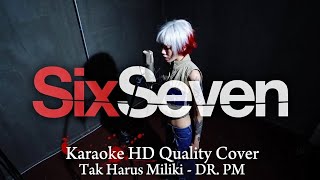Tak Harus Miliki  Dr Pm karaoke Sixseven 