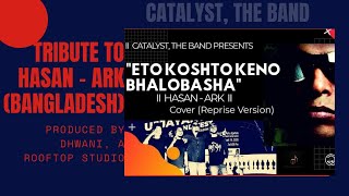 Video thumbnail of ""Eto Koshto Keno Bhalobashay"//Hasan-Ark//Cover//Reprise//Catalyst_The Band//Tripura"