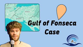 [Case Explained] Gulf of Fonseca