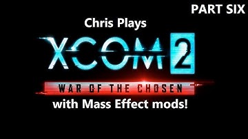 Xcom 2: Mass Effect Playthrough Part 6 - Ambushed by Hooligans