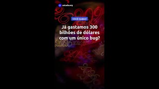 Já gastamos 300 bilhões de dólares com um único bug? #Shorts