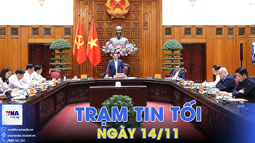 Trạm tin tối 14/11. Khẩn trương triển khai các công trình phục vụ Hội nghị APEC 2027 - VNAMedia