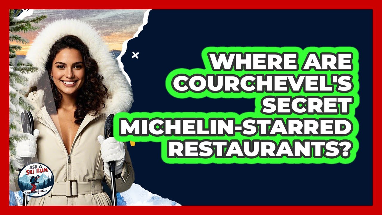 Where Are Courchevel's Secret Michelin-starred Restaurants? - Ask A Ski Bum