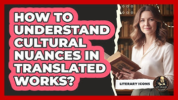 How To Understand Cultural Nuances In Translated Works?