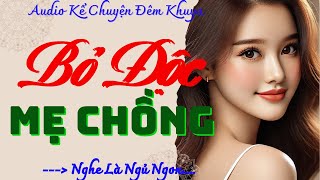 Quá hay! Truyện làng quê có thật 100%: BỎ ĐỘC MẸ CHỒNG - Nghe kể chuyện đêm khuya ngủ ngon tới sáng