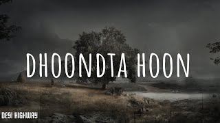 [LYRICS] Justh   Dhoondta Hoon | Desi Highway