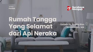 Rumah Tangga Yang Selamat dari Api Neraka - Ustadz Dr. Syafiq Riza Basalamah, M.A.