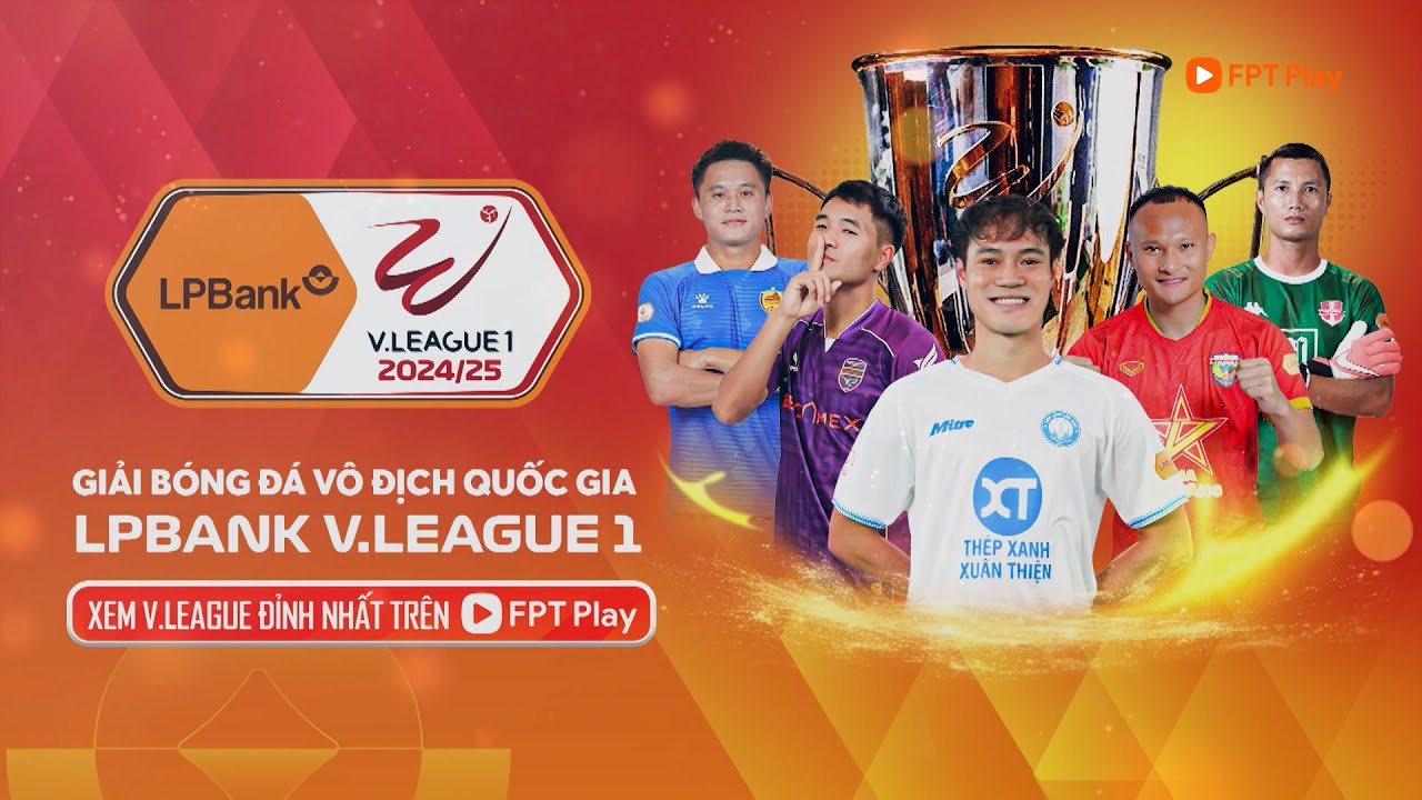 🔥LPBank V.League 1 2024/25 | Xem V.League đỉnh nhất trên FPT Play - YouTube