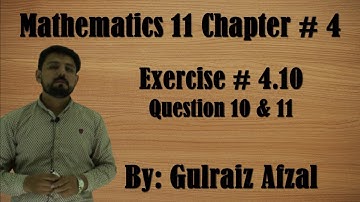 Mathematics 11, Chapter # 4, Exercise # 4.10 - 3, Question # 10 & 11