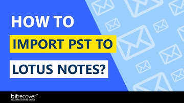 How to Import Outlook PST File to Lotus Notes with Emails, Contacts, and Calendar?