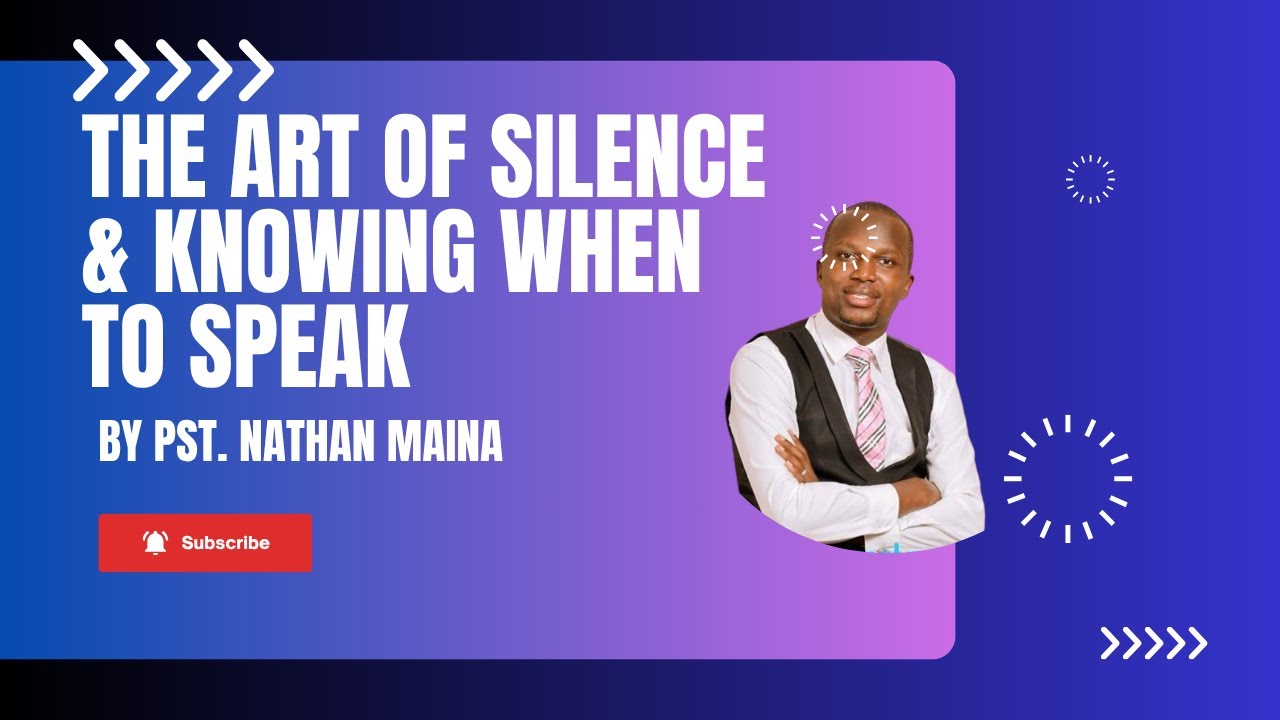 THE ART OF SILENCE & KNOWING WHEN TO SPEAK | PST |NATHAN MAINA ||SUNDAY SERVICE.