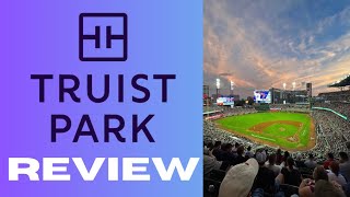 My Truist Park Review | Home Of The Braves | 2023