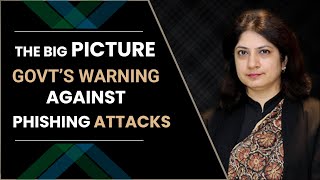 The Big Picture Govt’s Warning Against Phishing Attacks
