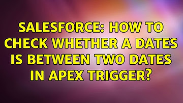 Salesforce: How to check whether a dates is between two dates in apex trigger? (3 Solutions!!)