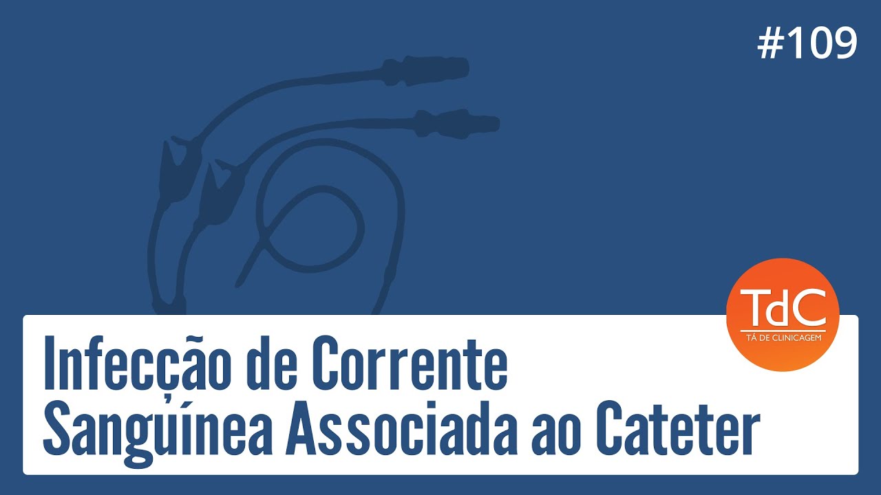 Thumbnail - Infecção de Corrente Sanguínea Associada ao Cateter: Episódio 109