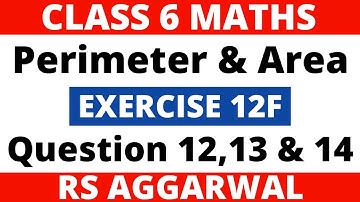 Exercise 12F Question 12,13 & 14। Class 6 Maths। Perimeter and Area। RS Aggarwal