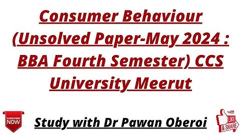 Consumer Behaviour (Unsolved Paper-May 2024 : BBA Fourth Semester) CCS University Meerut