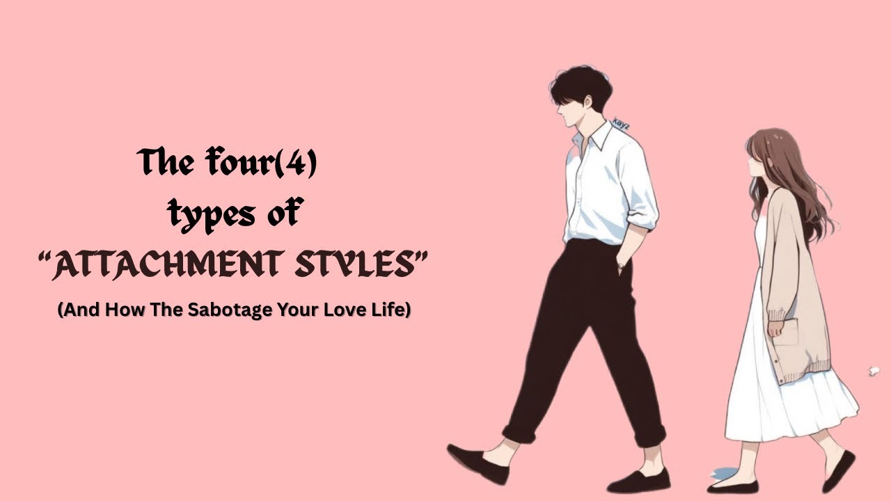 The Four(4) Types Of Attachment Styles (And How To Sabotage Your Love ...