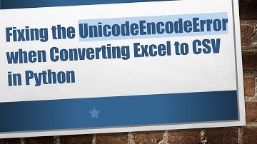 Fixing the UnicodeEncodeError when Converting Excel to CSV in Python