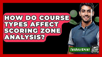 How Do Course Types Affect Scoring Zone Analysis? - The Golf Xpert