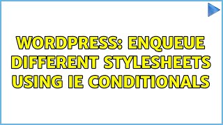 Wordpress: Enqueue different stylesheets using IE conditionals (2 Solutions!!)