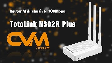 Bộ Phát WIFI TOTOLINK N302R PLUS | Thiết Bị Viễn Thông CVM