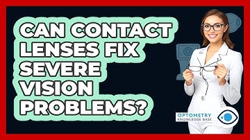 Can Contact Lenses Fix Severe Vision Problems? - Optometry Knowledge Base