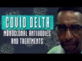 COVID Delta Variant and the Effect of Monoclonal Antibodies and Treatments