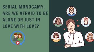 Serial Monogamy: Are We Afraid to Be Alone or Just in Love with Love?