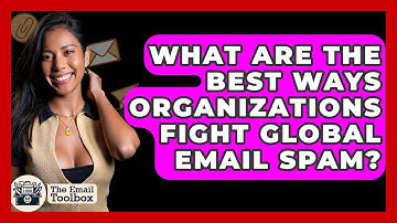 What Are The Best Ways Organizations Fight Global Email Spam? - TheEmailToolbox.com