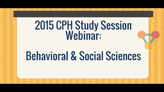 2015 CPH Study Session Webinar - Behavioral & Social Sciences