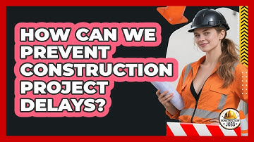 How Can We Prevent Construction Project Delays?