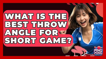 What Is The Best Throw Angle For Short Game? - Ping Pong Prodigy