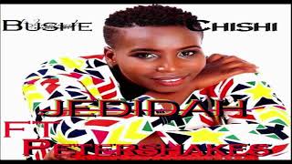 Bushe chinshi: Jedidiah ft Peter Shakes