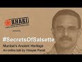 Online talk 59 secretsofsalsette  mumbais ancient heritage by vinayak parab  khaki lab
