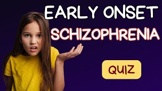 Think you know Early-Onset Schizophrenia Test Your Knowledge with These Key Questions