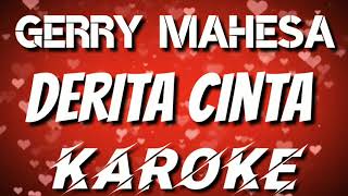 KAROKE | DERITA CINTA - GERRY MAHESA