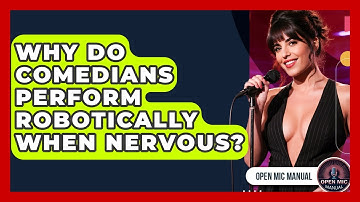 Why Do Comedians Perform Robotically When Nervous? - Open Mic Manual