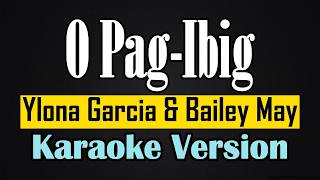 O Pag-Ibig - Ylona Garcia & Bailey May (Karaoke Version)