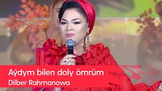 Dilber Rahmanowa - Aydym bilen doly omrum | 2022