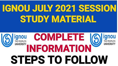 IGNOU JULY 2021 SESSION STUDY MATERIAL STATUS & RELATED INFORMATION