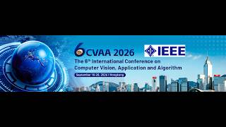 CVAA 2026-6th International Conference on Computer Vision, Application and Algorithm-Hong Kong